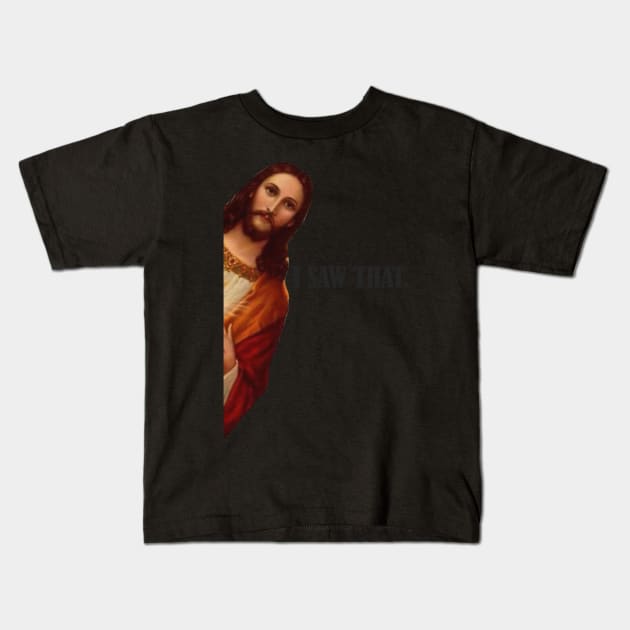 I SAW THAT JESUS Kids T-Shirt by EmeraldWasp